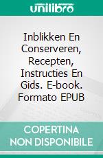 Inblikken En Conserveren, Recepten, Instructies En Gids. E-book. Formato EPUB ebook