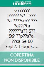 G?????? ??????s? - ??? ?a ????se?? ??? ?a??t?ta ??????s?? S?? St? ??p??s?a, ??sa Se 60 ?ept?. E-book. Formato EPUB ebook di HiddenStuff Entertainmnet