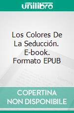 Los Colores De La Seducción. E-book. Formato EPUB ebook di Emanuela La Capricciosa