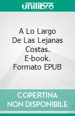 A Lo Largo De Las Lejanas Costas. E-book. Formato EPUB ebook