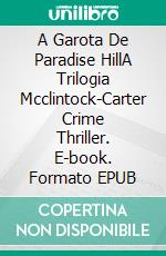 A Garota De Paradise HillA Trilogia Mcclintock-Carter  Crime Thriller. E-book. Formato EPUB ebook