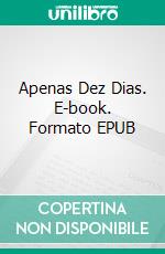 Apenas Dez Dias. E-book. Formato EPUB ebook