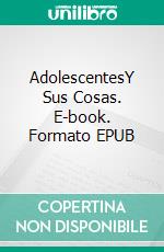 AdolescentesY Sus Cosas. E-book. Formato EPUB ebook di Owen Jones