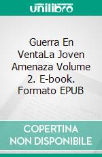 Guerra En VentaLa Joven Amenaza Volume 2. E-book. Formato EPUB ebook di McDowell Brains