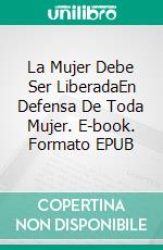 La Mujer Debe Ser LiberadaEn Defensa De Toda Mujer. E-book. Formato EPUB ebook