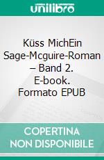 Küss MichEin Sage-Mcguire-Roman – Band 2. E-book. Formato EPUB ebook