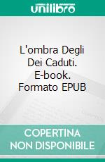 L'ombra Degli Dei Caduti. E-book. Formato EPUB ebook di V.R. Cardoso