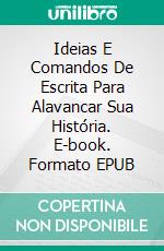 Ideias E Comandos De Escrita Para Alavancar Sua História. E-book. Formato EPUB ebook