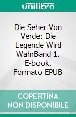 Die Seher Von Verde: Die Legende Wird WahrBand 1. E-book. Formato EPUB ebook