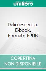 Delicuescencia. E-book. Formato EPUB ebook