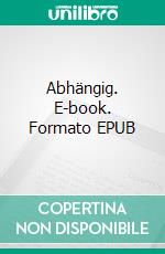 Abhängig. E-book. Formato EPUB ebook