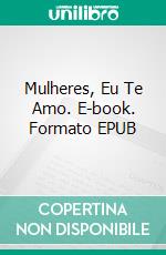 Mulheres, Eu Te Amo. E-book. Formato EPUB ebook di Asma ELFERKOUSS