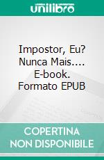 Impostor, Eu?  Nunca Mais.... E-book. Formato EPUB ebook