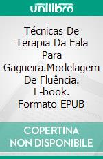 Técnicas De Terapia Da Fala Para Gagueira.Modelagem De Fluência. E-book. Formato EPUB ebook