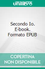 Secondo Io. E-book. Formato EPUB ebook