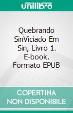 Quebrando SinViciado Em Sin, Livro 1. E-book. Formato EPUB ebook