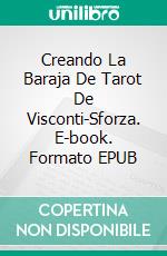 Creando La Baraja De Tarot De Visconti-Sforza. E-book. Formato EPUB ebook