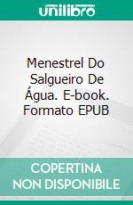 Menestrel Do Salgueiro De Água. E-book. Formato EPUB ebook di Elaina J. Davidson