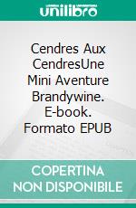 Cendres Aux CendresUne Mini Aventure Brandywine. E-book. Formato EPUB ebook di Greg Alldredge