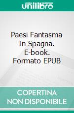 Paesi Fantasma In Spagna. E-book. Formato EPUB ebook