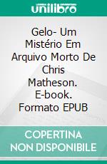 Gelo- Um Mistério Em Arquivo Morto De Chris Matheson. E-book. Formato EPUB ebook di Lauren Carr