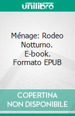 Ménage: Rodeo Notturno. E-book. Formato EPUB ebook