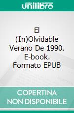 El (In)Olvidable Verano De 1990. E-book. Formato EPUB