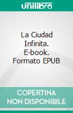 La Ciudad Infinita. E-book. Formato EPUB ebook di Nicola Vallera