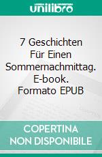 7 Geschichten Für Einen Sommernachmittag. E-book. Formato EPUB ebook