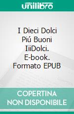 I Dieci Dolci Piú Buoni IiiDolci. E-book. Formato EPUB ebook