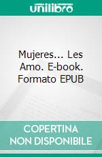 Mujeres... Les Amo. E-book. Formato EPUB ebook