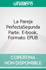 La Pareja PerfectaSegunda Parte. E-book. Formato EPUB ebook di A.C. Meyer