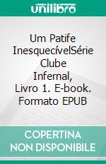 Um Patife InesquecívelSérie Clube Infernal, Livro 1. E-book. Formato EPUB ebook di Chasity Bowlin