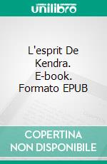 L'esprit De Kendra. E-book. Formato EPUB ebook di Edward M Wolfe