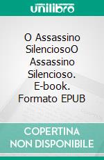 O Assassino SilenciosoO Assassino Silencioso. E-book. Formato EPUB ebook di Juan Martín García