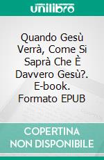 Quando Gesù Verrà, Come Si Saprà Che È Davvero Gesù?. E-book. Formato EPUB ebook di Bernard Levine