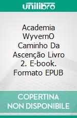 Academia WyvernO Caminho Da Ascenção Livro 2. E-book. Formato EPUB ebook di A.K. & G.S.