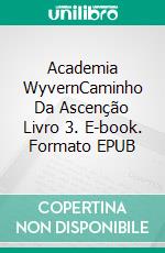 Academia WyvernCaminho Da Ascenção Livro 3. E-book. Formato EPUB ebook di A.K. & G.S.