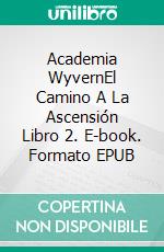 Academia WyvernEl Camino A La Ascensión Libro 2. E-book. Formato EPUB ebook