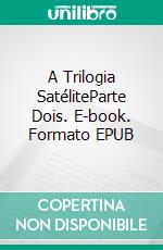 A Trilogia SatéliteParte Dois. E-book. Formato EPUB ebook di Lee Davidson