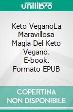 Keto VeganoLa Maravillosa Magia Del Keto Vegano. E-book. Formato EPUB ebook