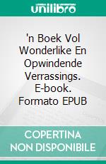 'n Boek Vol Wonderlike En Opwindende Verrassings. E-book. Formato EPUB ebook