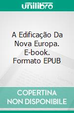 A Edificação Da Nova Europa. E-book. Formato EPUB ebook