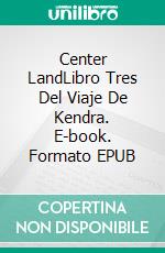 Center LandLibro Tres Del Viaje De Kendra. E-book. Formato EPUB ebook