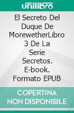 El Secreto Del Duque De MorewetherLibro 3 De La Serie Secretos. E-book. Formato EPUB ebook di Amylynn Bright