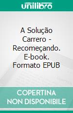 A Solução Carrero - Recomeçando. E-book. Formato EPUB ebook