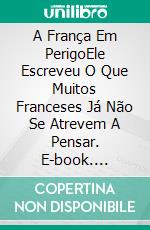 A França Em PerigoEle Escreveu O Que Muitos Franceses Já Não Se Atrevem A Pensar. E-book. Formato EPUB ebook di gregory roose