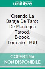 Creando La Baraja De Tarot De Mantegna Tarocci. E-book. Formato EPUB ebook