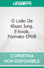 O Leão De Khum Jung. E-book. Formato EPUB ebook