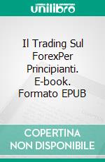 Il Trading Sul ForexPer Principianti. E-book. Formato EPUB ebook di Owen Jones